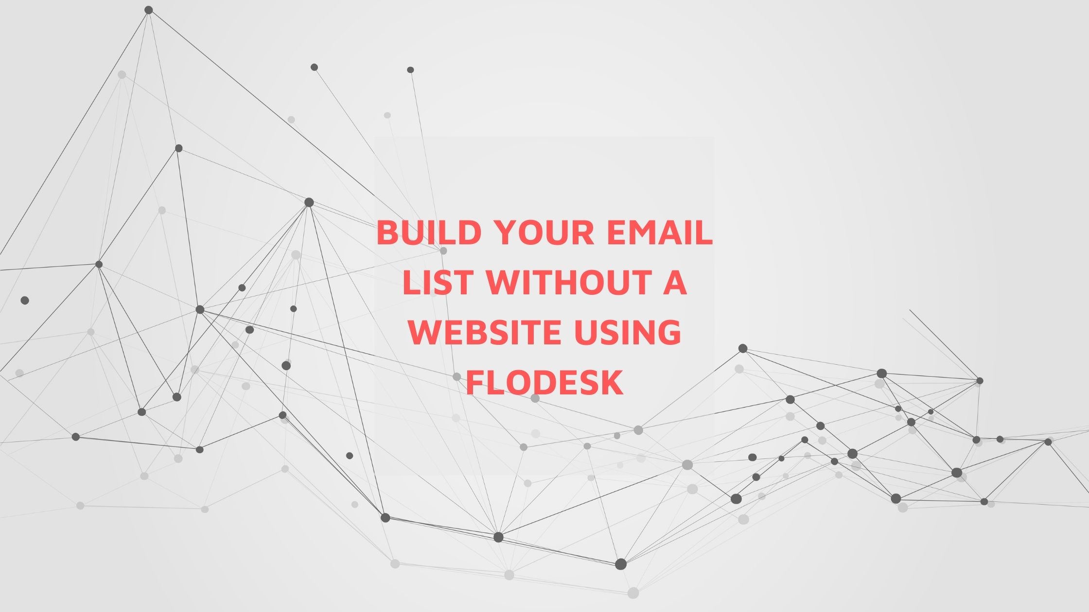 Build your email list without a website using flodesk