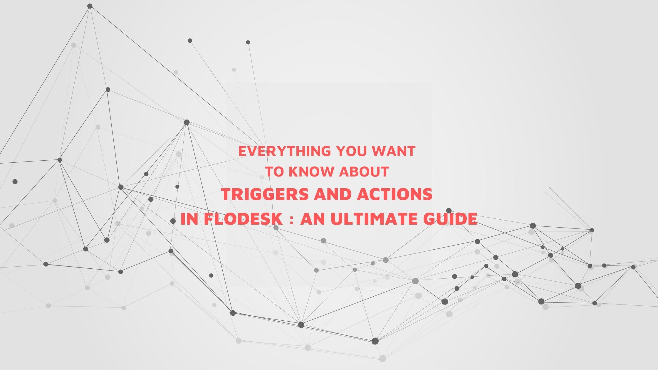 Everything you want to know about Triggers and Actions in Flodesk An ultimate guide