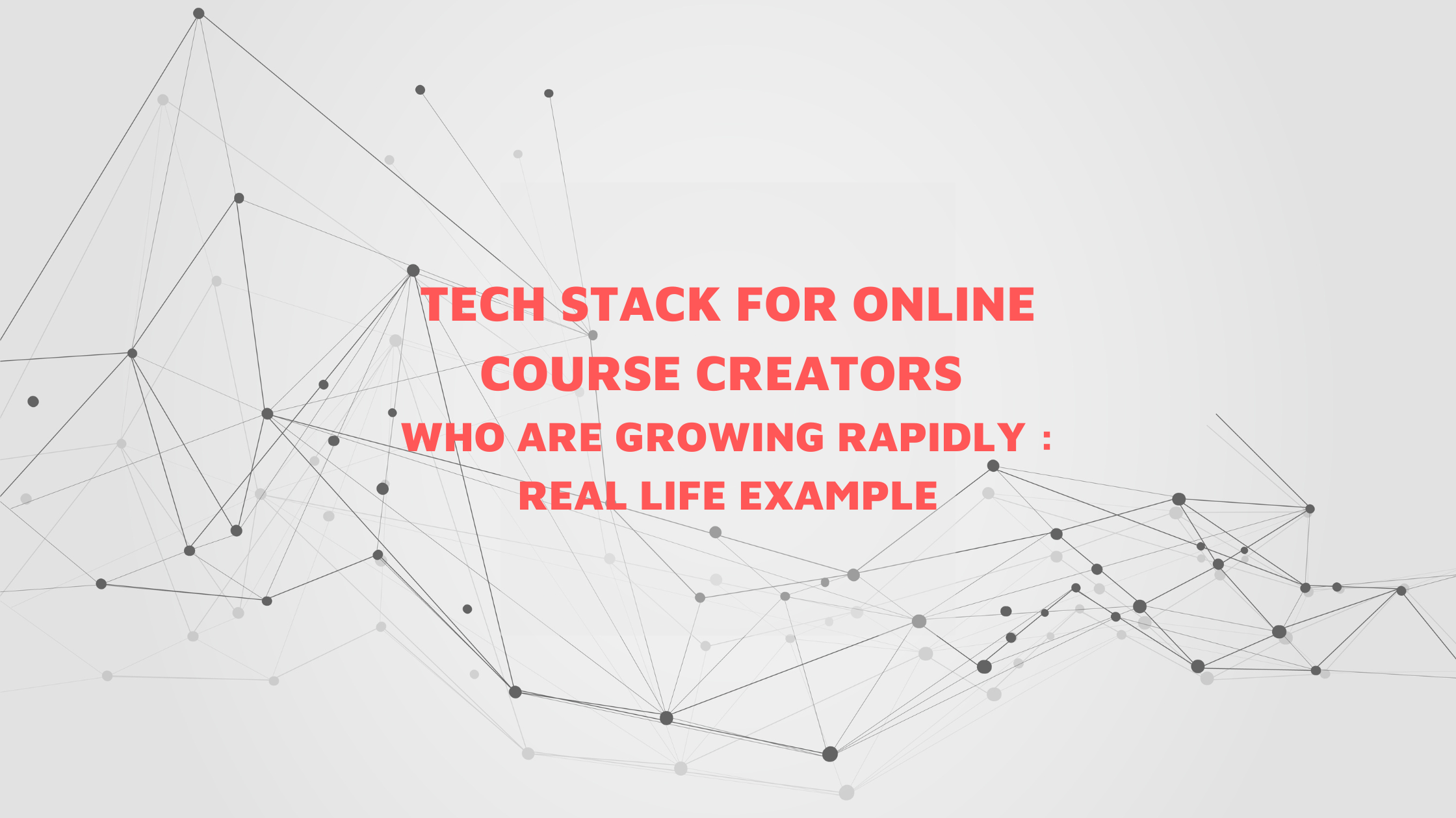 Tech Stack for Online Course Creators who are Growing Rapidly : Real Life Example