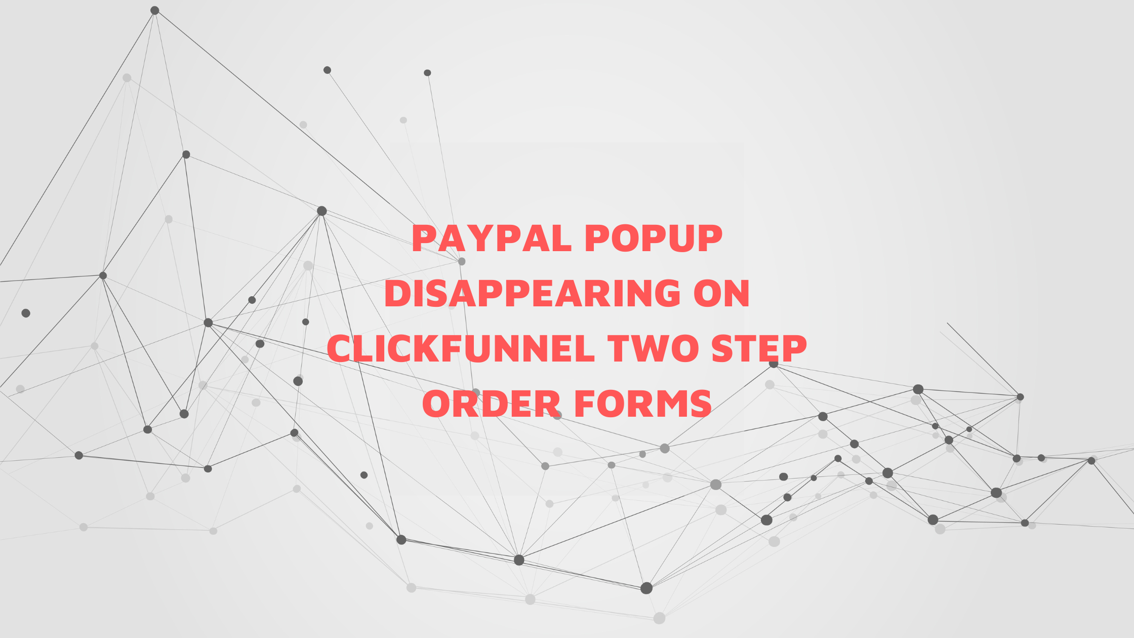 PayPal Popup Disappearing on ClickFunnel Two Step Order Forms Solution
