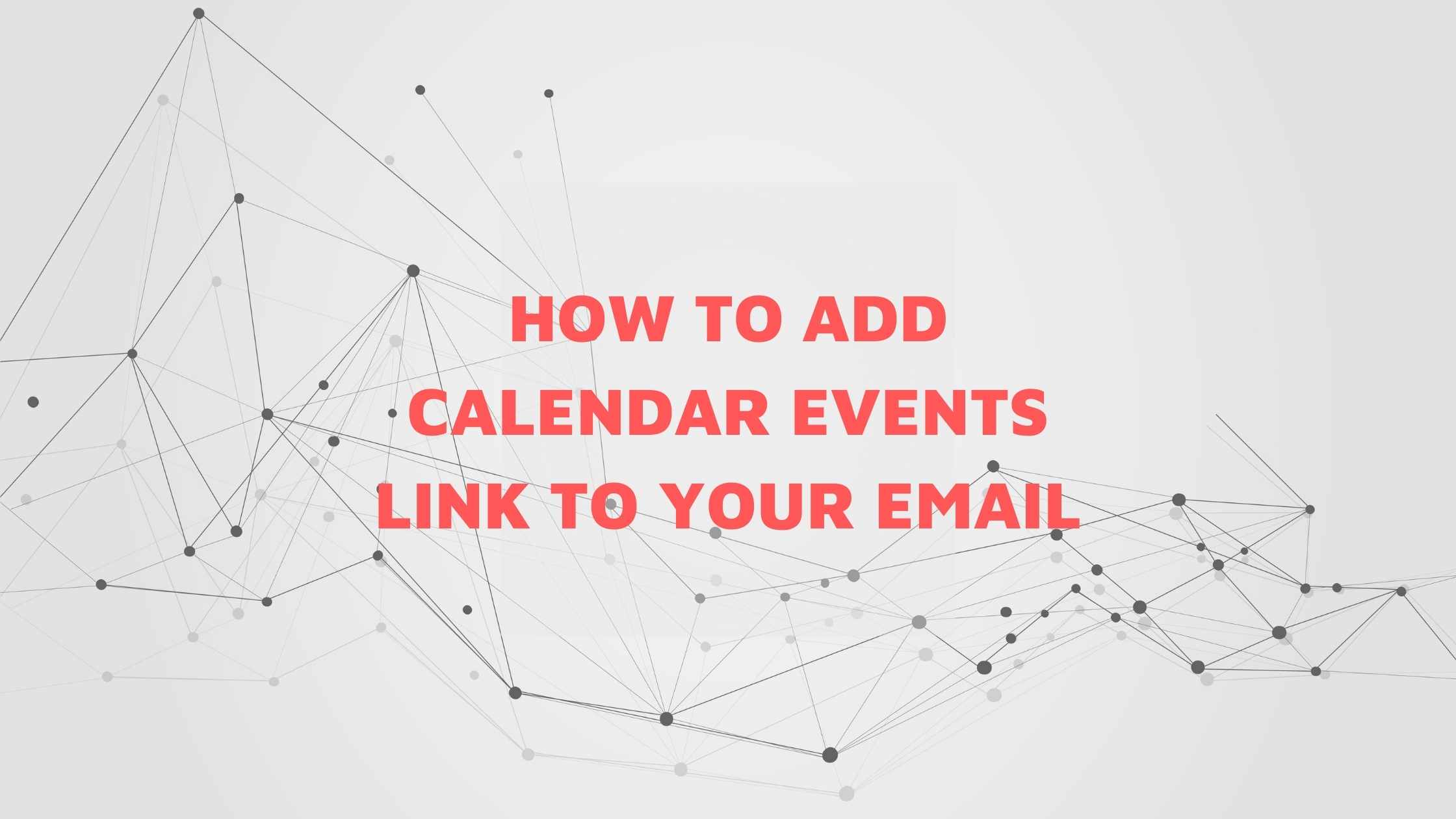 How to Add Calendar Events link to your email