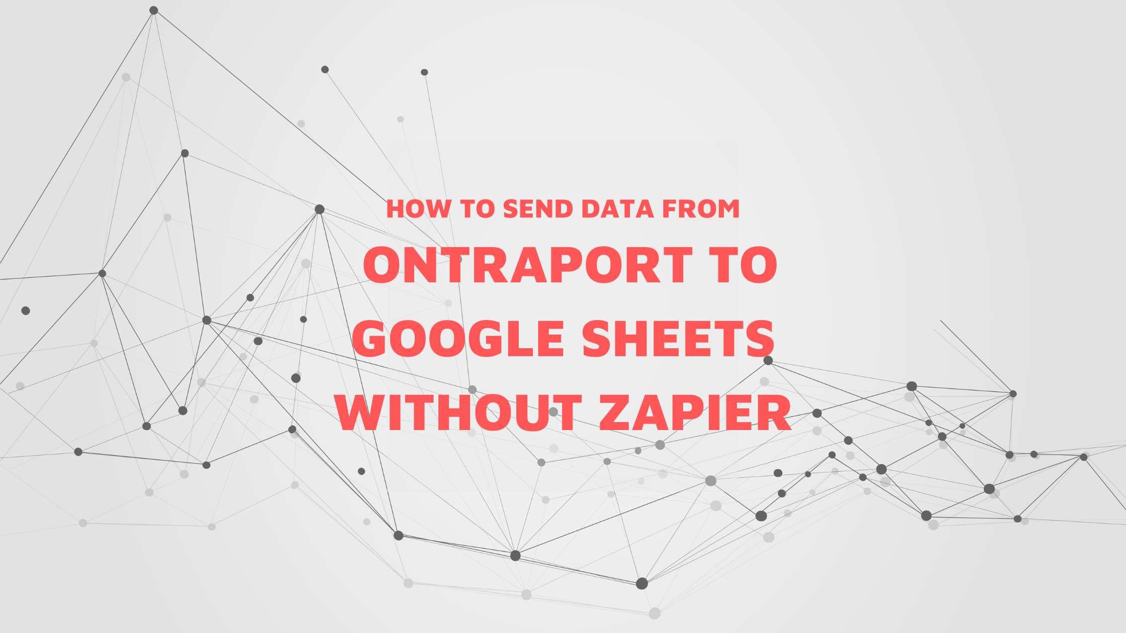 How to send data from Ontraport to Google Sheets without Zapier