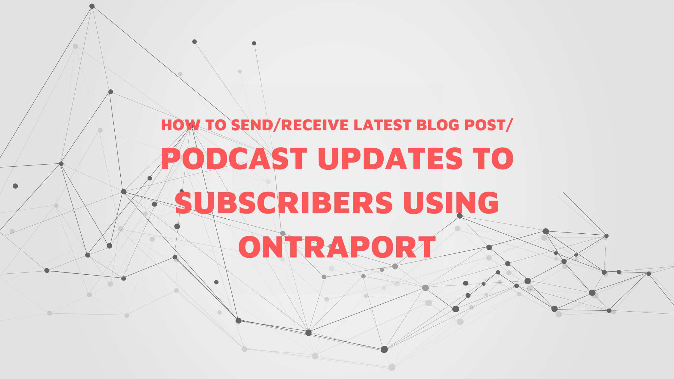 How to send latest blog postpodcast updates to subscribers using Ontraport