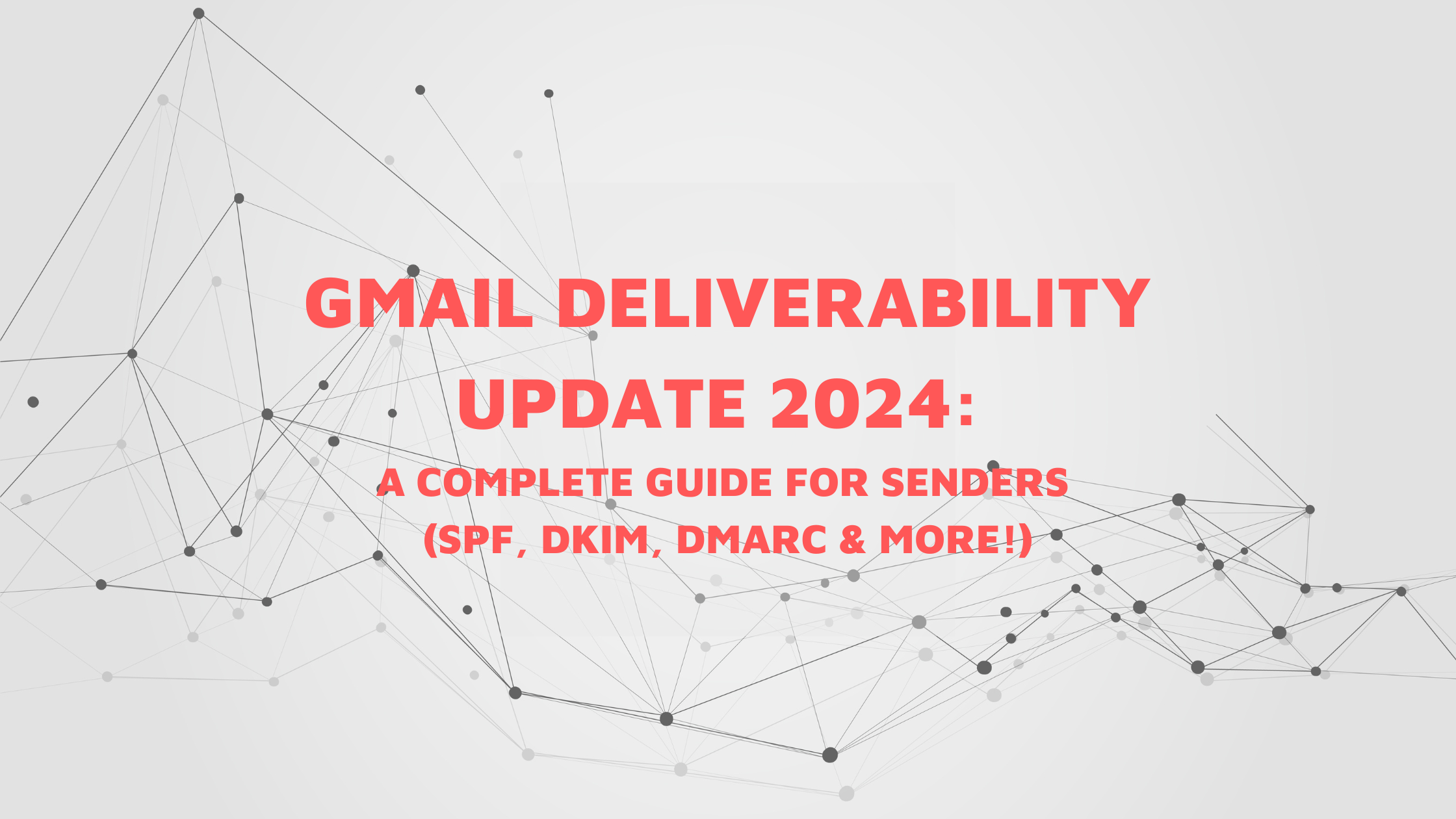 Gmail Deliverability Update 2024 A Complete Guide for Senders (SPF, DKIM, DMARC & More!)
